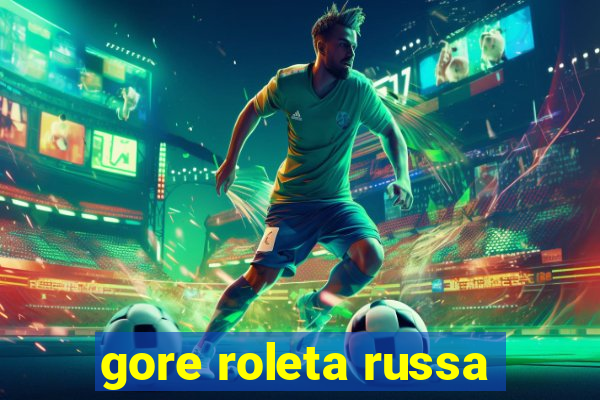 gore roleta russa